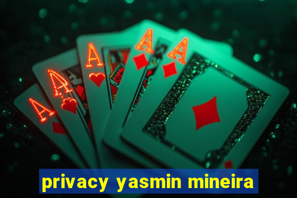 privacy yasmin mineira